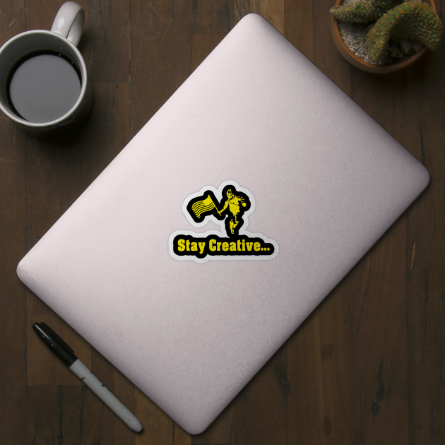 Stay Creative (Yellow Font) by KeroseneBill